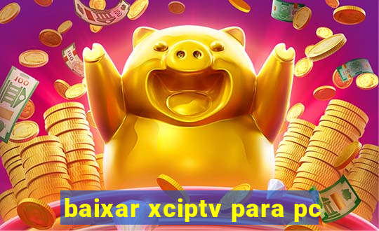 baixar xciptv para pc